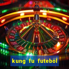 kung fu futebol clube filme completo dublado